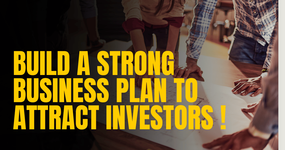 You are currently viewing How to Build a Strong Business Plan to Attract Investors ?