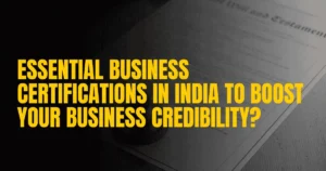 Read more about the article Essential Business Certifications in India to Boost Your Business Credibility