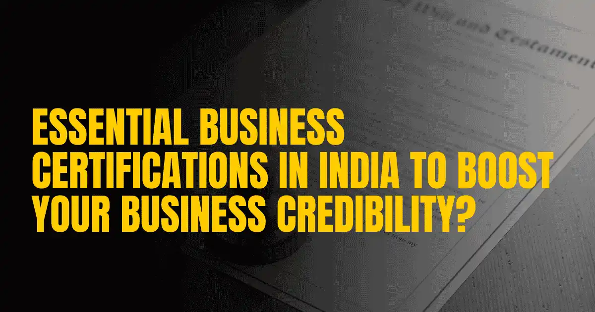 Essential Business Certifications in India to Boost Your Business Credibility